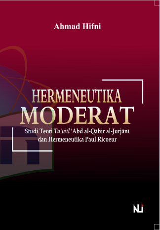Hermeneutika Moderat (Studi Teori Ta'wīl 'Abd al-Qāhir al-Jurjānī dan Hermeneutika Paul Ricoeur)
